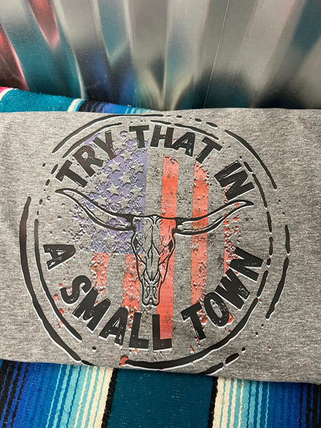 Try That In A Small Town Graphic T-Shirt Light Grey or Dark Gray shirt