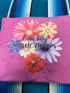 I Can Buy Myself Flowers T-SHIRT