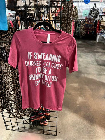 Hot Pink Graphic Tshirt "If swearing burned calories Id be a skinny Bitch by now"